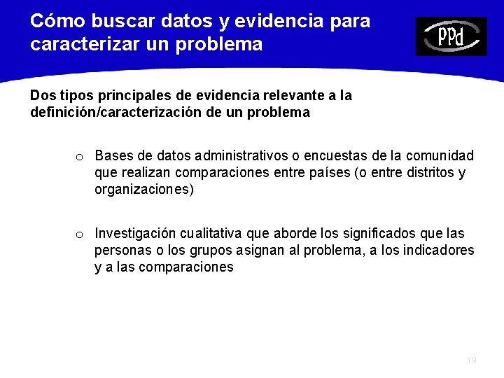 Cómo buscar datos y evidencia para caracterizar un problema Dos tipos principales de evidencia