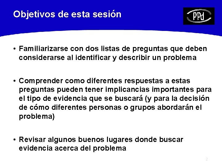 Objetivos de esta sesión • Familiarizarse con dos listas de preguntas que deben considerarse