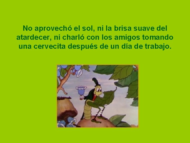 No aprovechó el sol, ni la brisa suave del atardecer, ni charló con los