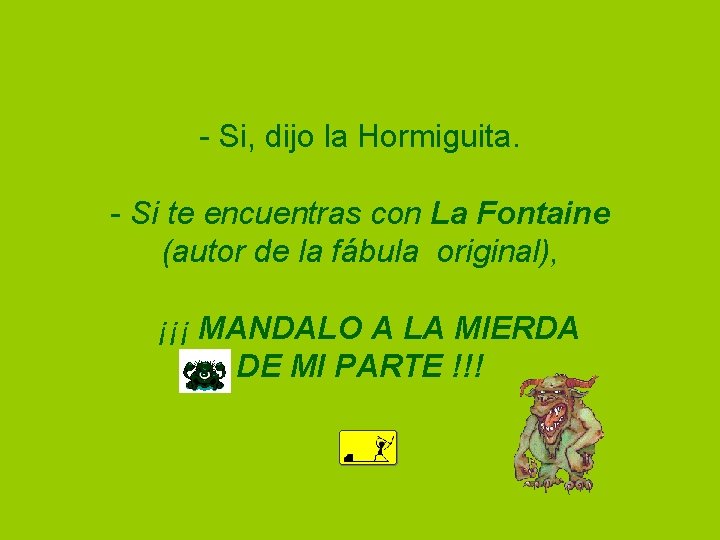 - Si, dijo la Hormiguita. - Si te encuentras con La Fontaine (autor de
