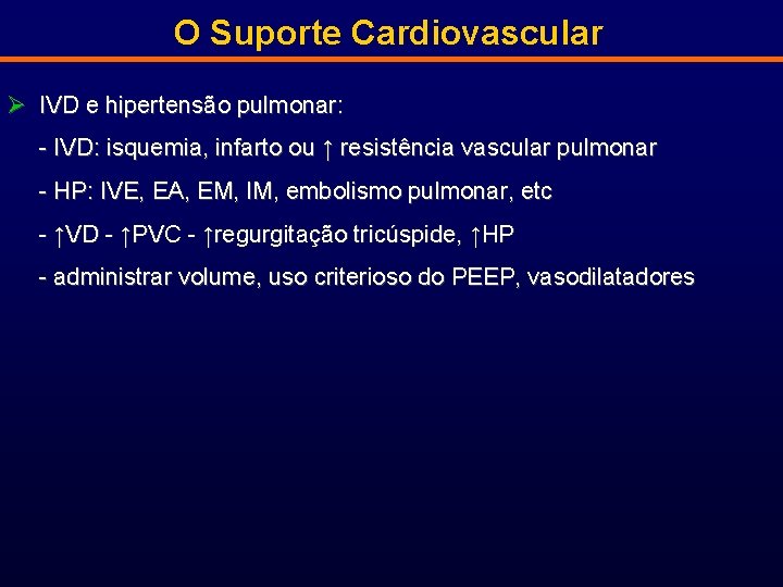 O Suporte Cardiovascular Ø IVD e hipertensão pulmonar: - IVD: isquemia, infarto ou ↑