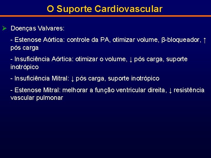 O Suporte Cardiovascular Ø Doenças Valvares: - Estenose Aórtica: controle da PA, otimizar volume,
