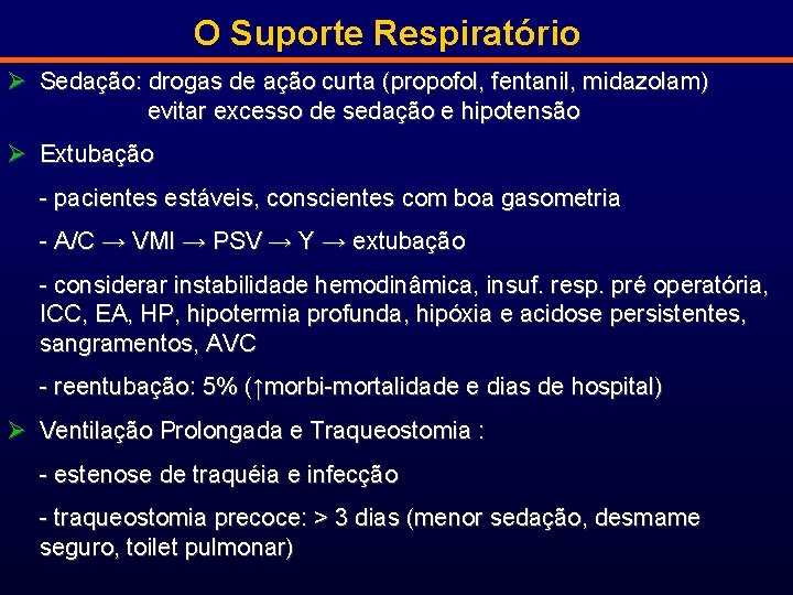 O Suporte Respiratório Ø Sedação: drogas de ação curta (propofol, fentanil, midazolam) evitar excesso