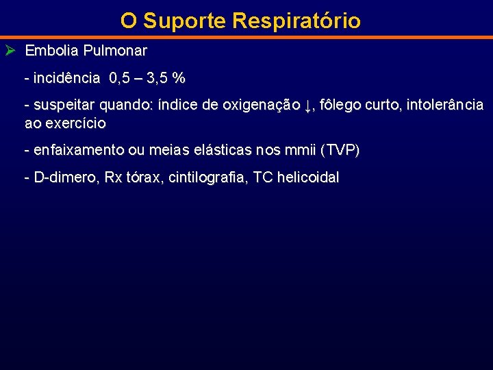O Suporte Respiratório Ø Embolia Pulmonar - incidência 0, 5 – 3, 5 %