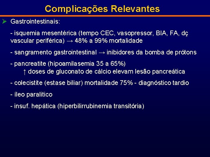 Complicações Relevantes Ø Gastrointestinais: - isquemia mesentérica (tempo CEC, vasopressor, BIA, FA, dç vascular