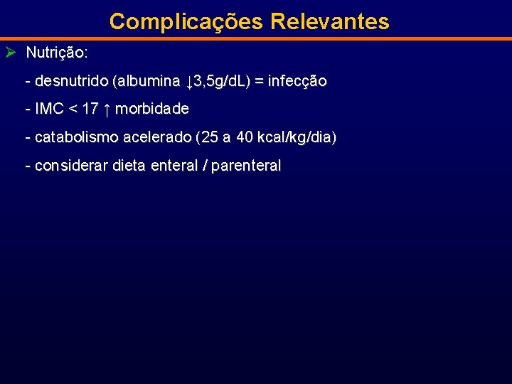 Complicações Relevantes Ø Nutrição: - desnutrido (albumina ↓ 3, 5 g/d. L) = infecção