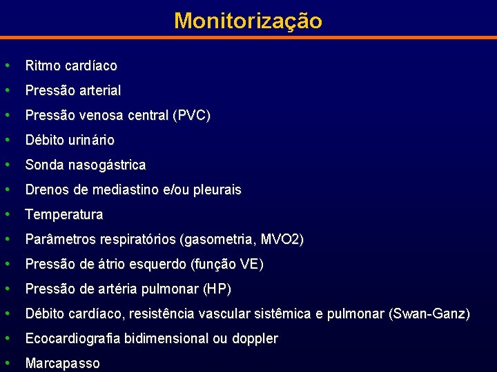 Monitorização • Ritmo cardíaco • Pressão arterial • Pressão venosa central (PVC) • Débito
