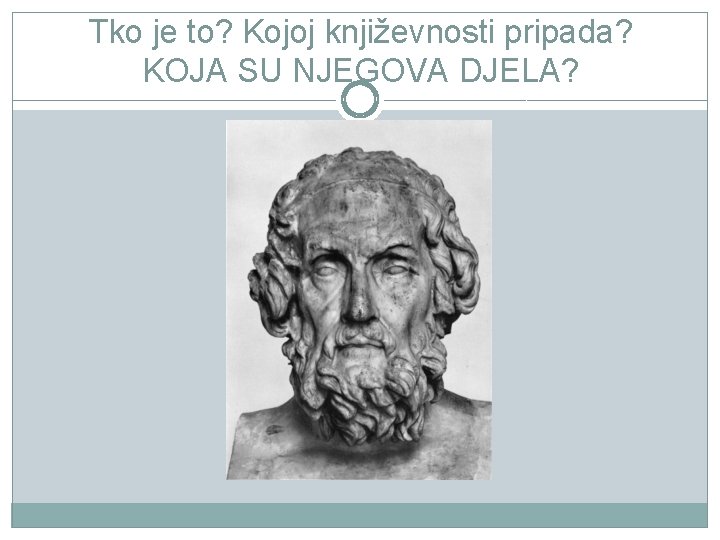 Tko je to? Kojoj književnosti pripada? KOJA SU NJEGOVA DJELA? 