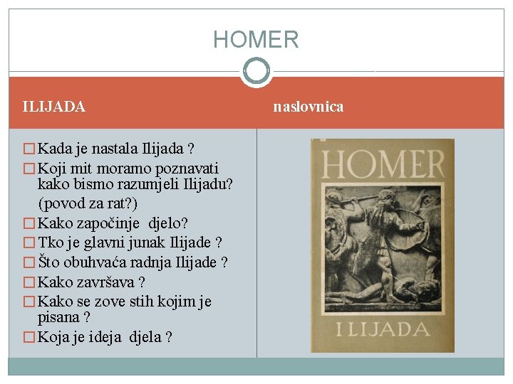 HOMER ILIJADA � Kada je nastala Ilijada ? � Koji mit moramo poznavati kako