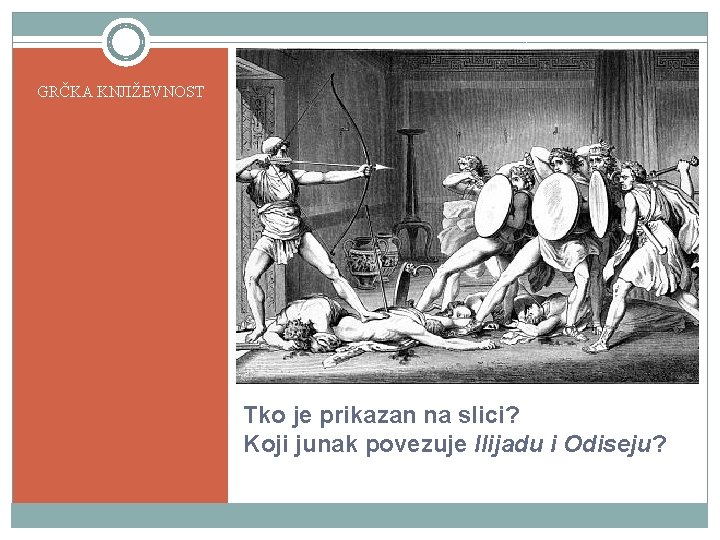 GRČKA KNJIŽEVNOST Tko je prikazan na slici? Koji junak povezuje Ilijadu i Odiseju? 