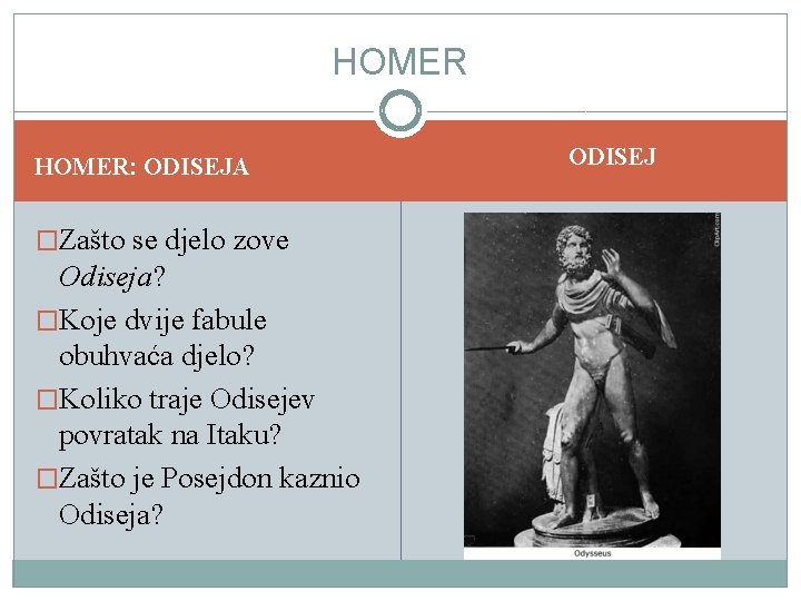 HOMER: ODISEJA �Zašto se djelo zove Odiseja? �Koje dvije fabule obuhvaća djelo? �Koliko traje