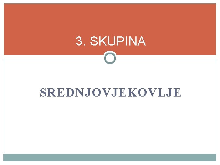 3. SKUPINA SREDNJOVJEKOVLJE 