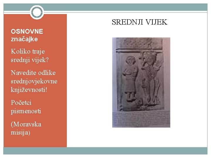 SREDNJI VIJEK OSNOVNE značajke Koliko traje srednji vijek? Navedite odlike srednjovjekovne književnosti! Početci pismenosti