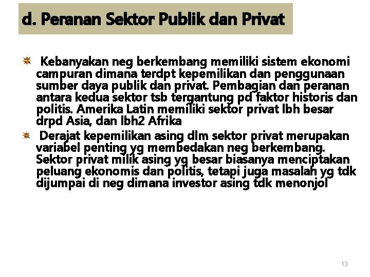 d. Peranan Sektor Publik dan Privat Kebanyakan neg berkembang memiliki sistem ekonomi campuran dimana