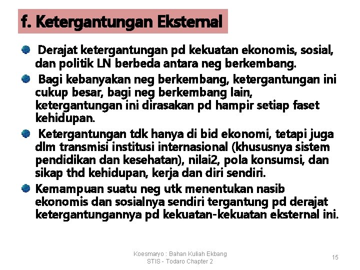 f. Ketergantungan Eksternal Derajat ketergantungan pd kekuatan ekonomis, sosial, dan politik LN berbeda antara