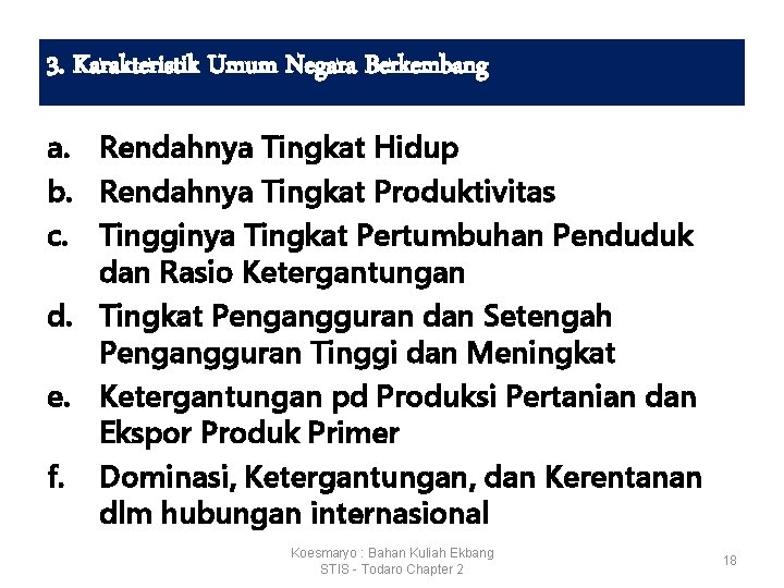 3. Karakteristik Umum Negara Berkembang a. Rendahnya Tingkat Hidup b. Rendahnya Tingkat Produktivitas c.