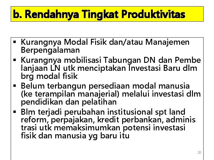 b. Rendahnya Tingkat Produktivitas § Kurangnya Modal Fisik dan/atau Manajemen Berpengalaman § Kurangnya mobilisasi