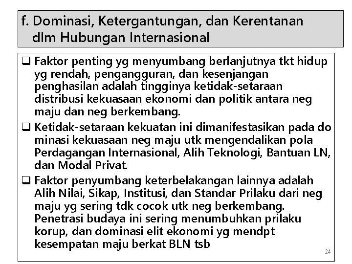 f. Dominasi, Ketergantungan, dan Kerentanan dlm Hubungan Internasional q Faktor penting yg menyumbang berlanjutnya