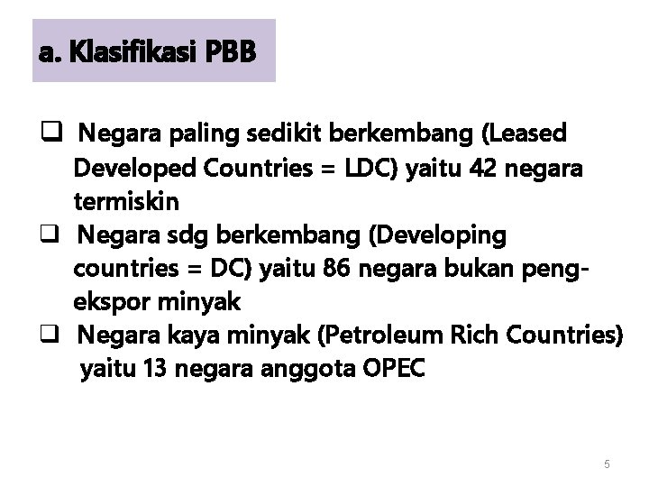 a. Klasifikasi PBB q Negara paling sedikit berkembang (Leased Developed Countries = LDC) yaitu