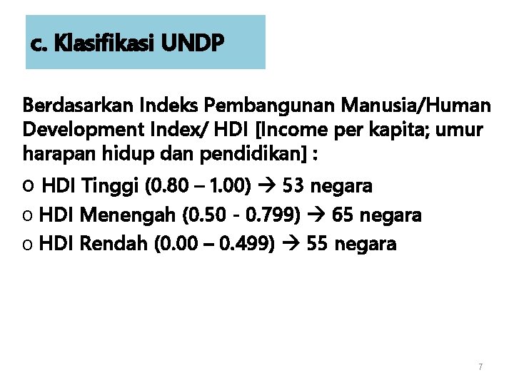 c. Klasifikasi UNDP Berdasarkan Indeks Pembangunan Manusia/Human Development Index/ HDI [Income per kapita; umur