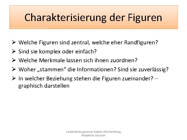 Charakterisierung der Figuren Ø Ø Ø Welche Figuren sind zentral, welche eher Randfiguren? Sind