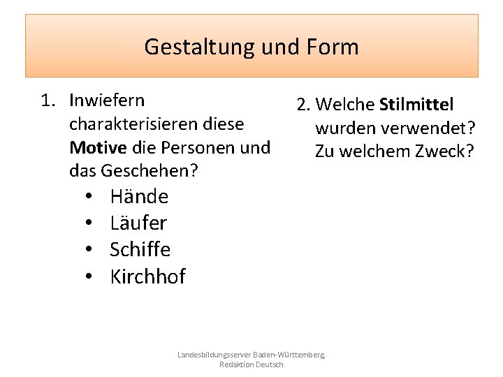 Gestaltung und Form 1. Inwiefern charakterisieren diese Motive die Personen und das Geschehen? •