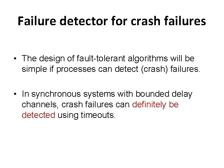 Failure detector for crash failures • The design of fault-tolerant algorithms will be simple