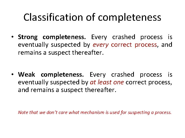 Classification of completeness • Strong completeness. Every crashed process is eventually suspected by every
