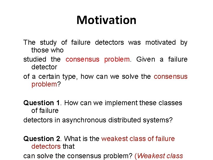 Motivation The study of failure detectors was motivated by those who studied the consensus