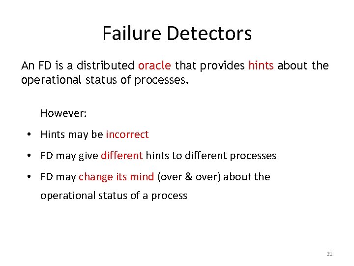 Failure Detectors An FD is a distributed oracle that provides hints about the operational