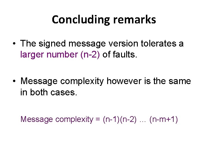 Concluding remarks • The signed message version tolerates a larger number (n-2) of faults.