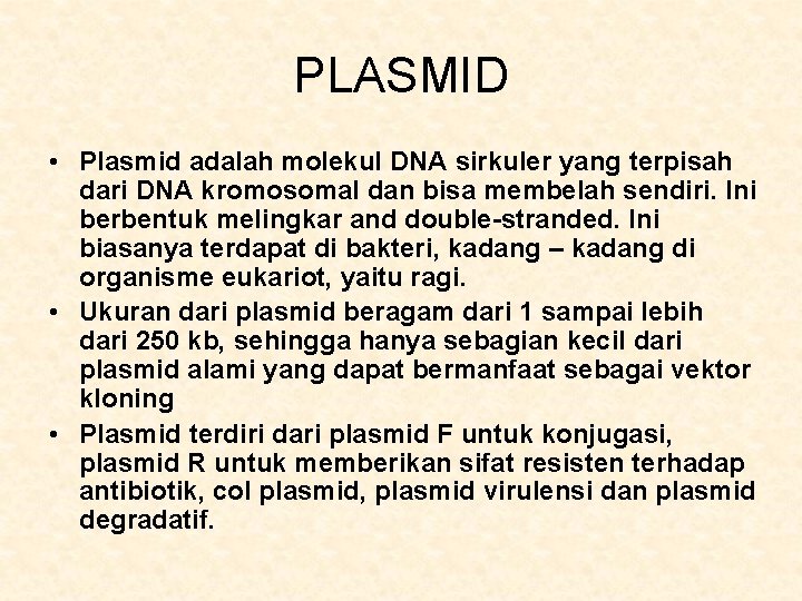 PLASMID • Plasmid adalah molekul DNA sirkuler yang terpisah dari DNA kromosomal dan bisa