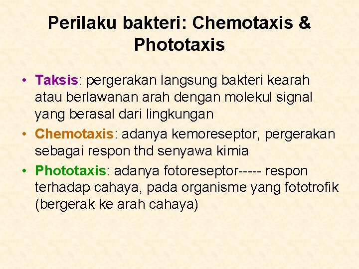 Perilaku bakteri: Chemotaxis & Phototaxis • Taksis: pergerakan langsung bakteri kearah atau berlawanan arah