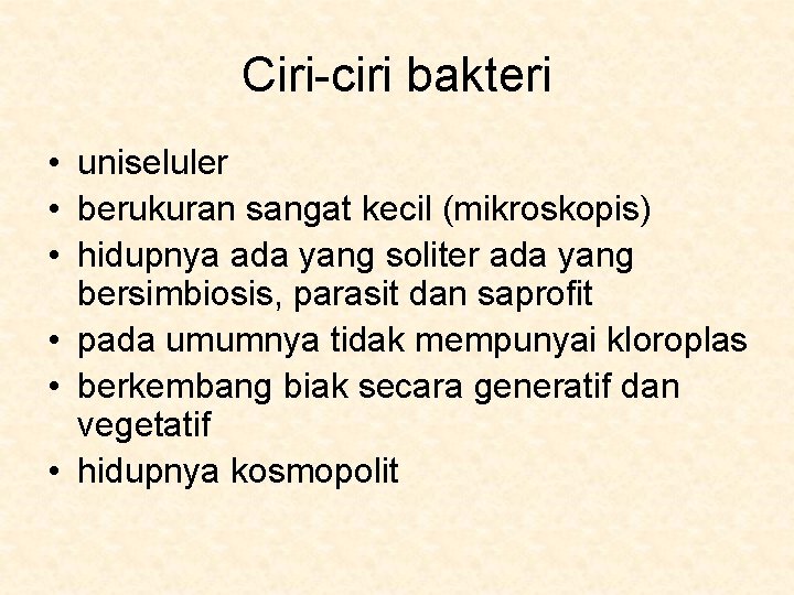 Ciri-ciri bakteri • uniseluler • berukuran sangat kecil (mikroskopis) • hidupnya ada yang soliter