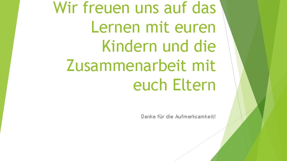 Wir freuen uns auf das Lernen mit euren Kindern und die Zusammenarbeit mit euch