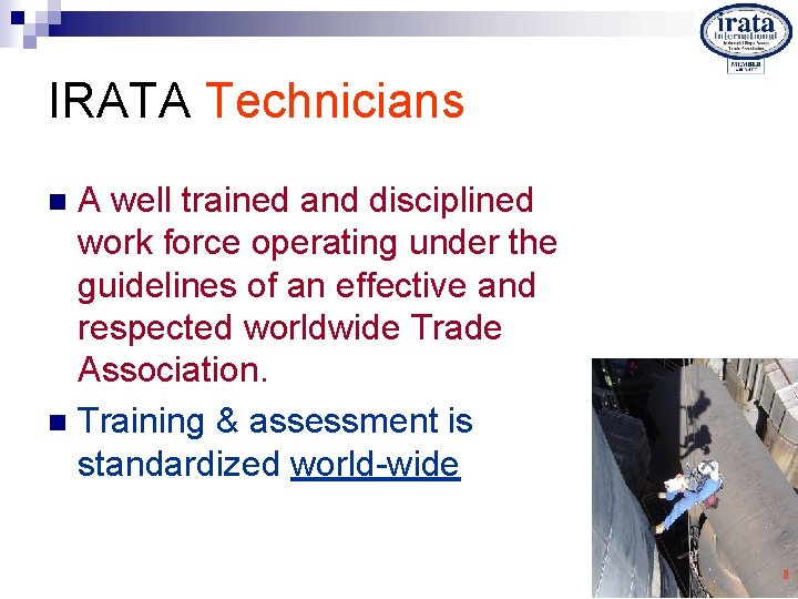 IRATA Technicians A well trained and disciplined work force operating under the guidelines of