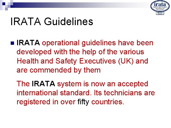 IRATA Guidelines n IRATA operational guidelines have been developed with the help of the