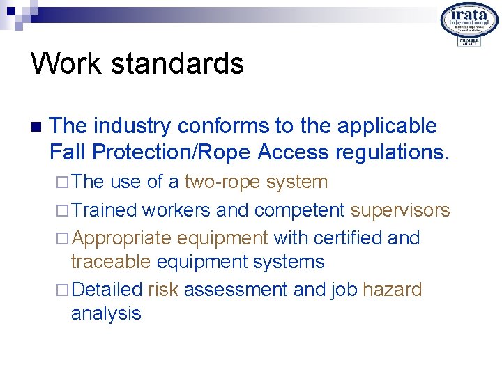 Work standards n The industry conforms to the applicable Fall Protection/Rope Access regulations. ¨