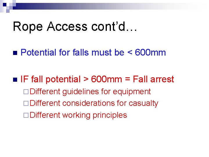 Rope Access cont’d… n Potential for falls must be < 600 mm n IF