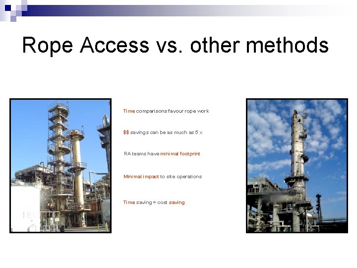 Rope Access vs. other methods § Time comparisons favour rope work § $$ savings