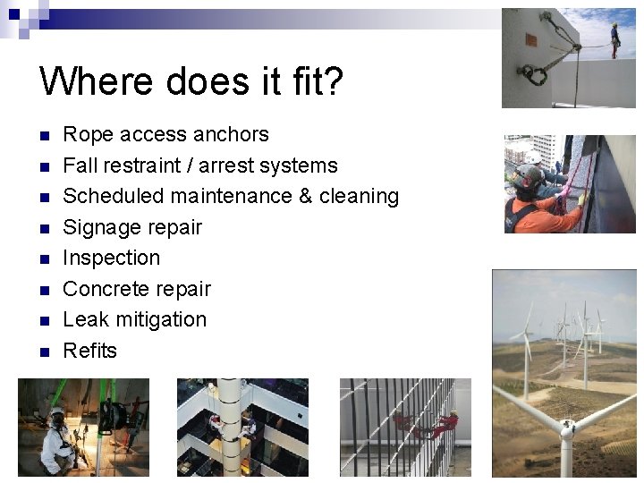 Where does it fit? n n n n Rope access anchors Fall restraint /