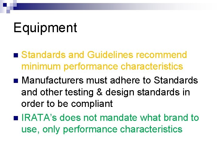 Equipment Standards and Guidelines recommend minimum performance characteristics n Manufacturers must adhere to Standards