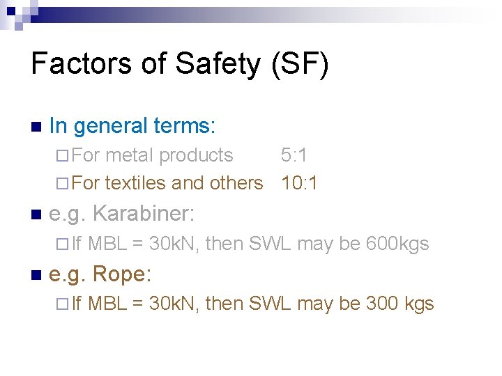 Factors of Safety (SF) n In general terms: ¨ For metal products 5: 1