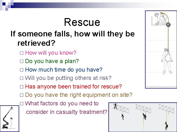 Rescue If someone falls, how will they be retrieved? ¨ How will you know?