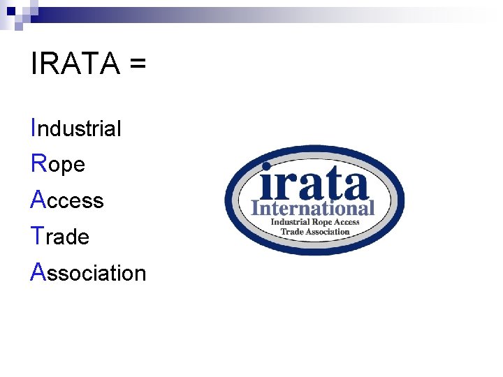 IRATA = Industrial Rope Access Trade Association 