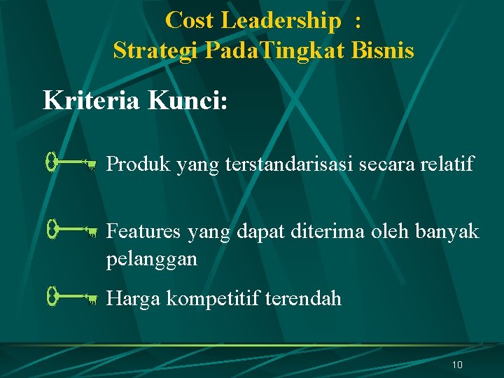 Cost Leadership : Strategi Pada. Tingkat Bisnis Kriteria Kunci: Produk yang terstandarisasi secara relatif