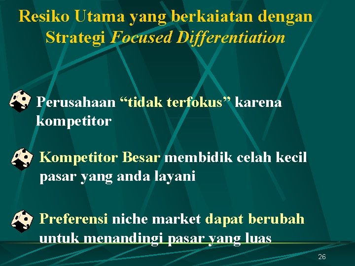 Resiko Utama yang berkaiatan dengan Strategi Focused Differentiation Perusahaan “tidak terfokus” karena kompetitor Kompetitor