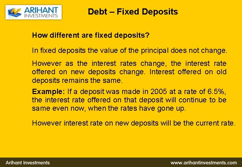 Debt – Fixed Deposits How different are fixed deposits? In fixed deposits the value