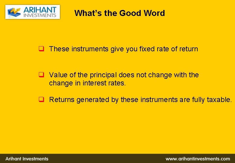 What’s the Good Word q These instruments give you fixed rate of return q