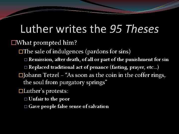Luther writes the 95 Theses �What prompted him? �The sale of indulgences (pardons for